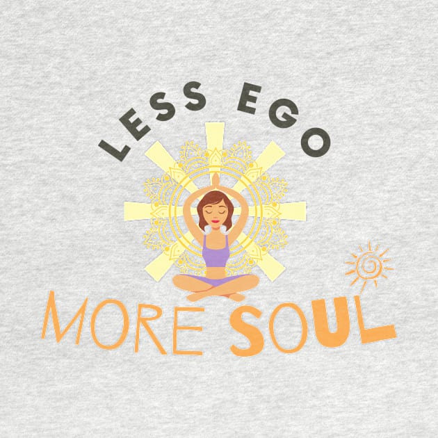 Less Ego More Soul by Statement-Designs